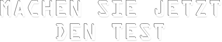 Machen Sie jetzt den Test